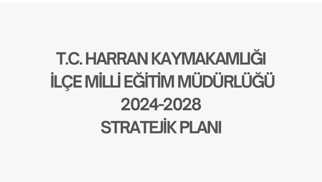 T.C  HARRAN KAYMAKAMLIĞI  İLÇE MİLLİ EĞİTİM MÜDÜRLÜĞÜ   2024-2028  STRATEJİK PLANI 